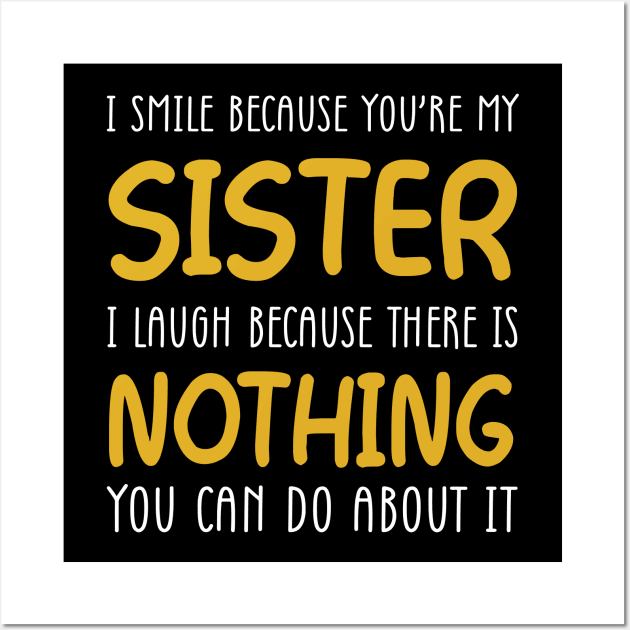 I Smile Because You're My Sister Wall Art by Wolfek246